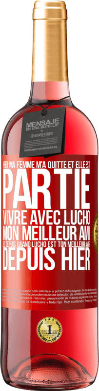 «Hier ma femme m'a quitté et elle est partie vivre avec Lucho, mon meilleur ami. Et depuis quand Lucho est ton meilleur ami? Depu» Édition ROSÉ