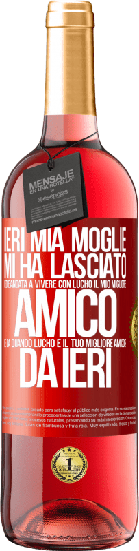 29,95 € | Vino rosato Edizione ROSÉ Ieri mia moglie mi ha lasciato ed è andata a vivere con Lucho, il mio migliore amico. E da quando Lucho è il tuo migliore Etichetta Rossa. Etichetta personalizzabile Vino giovane Raccogliere 2024 Tempranillo