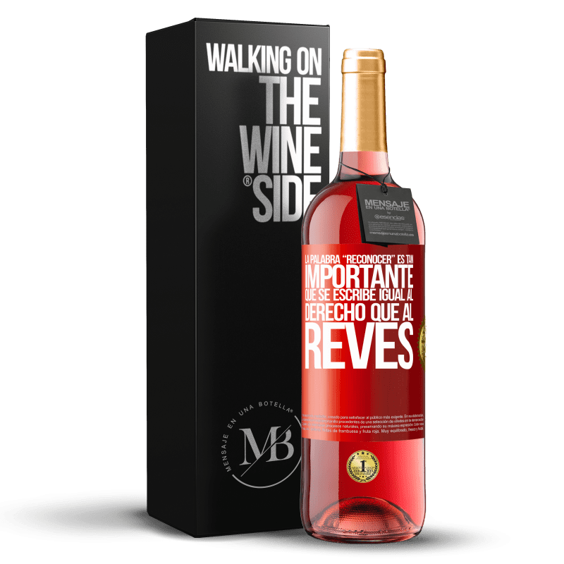 29,95 € Free Shipping | Rosé Wine ROSÉ Edition La palabra RECONOCER es tan importante, que se escribe igual al derecho que al revés Red Label. Customizable label Young wine Harvest 2024 Tempranillo