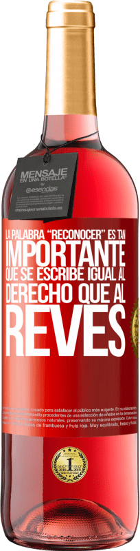 29,95 € | Roséwein ROSÉ Ausgabe La palabra RECONOCER es tan importante, que se escribe igual al derecho que al revés Rote Markierung. Anpassbares Etikett Junger Wein Ernte 2025 Tempranillo