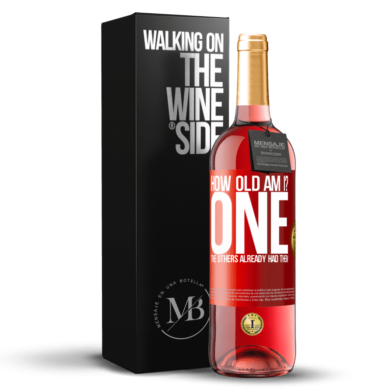 29,95 € Free Shipping | Rosé Wine ROSÉ Edition How old am I? ONE. The others already had them Red Label. Customizable label Young wine Harvest 2023 Tempranillo
