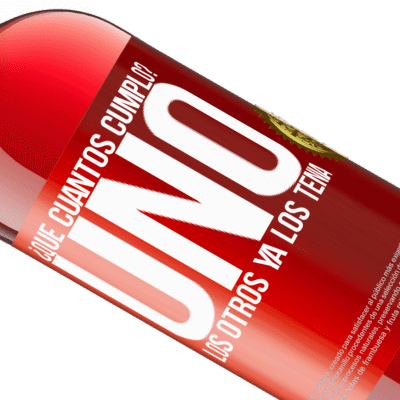 Expresiones Únicas y Personales. «¿Que cuántos cumplo? UNO. Los otros ya los tenía» Edición ROSÉ