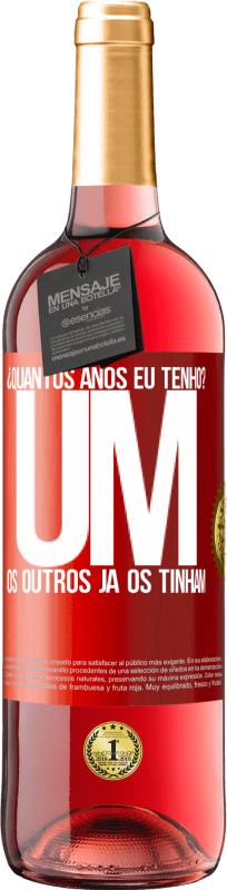 29,95 € | Vinho rosé Edição ROSÉ ¿Quantos anos eu tenho? UM. Os outros já os tinham Etiqueta Vermelha. Etiqueta personalizável Vinho jovem Colheita 2024 Tempranillo