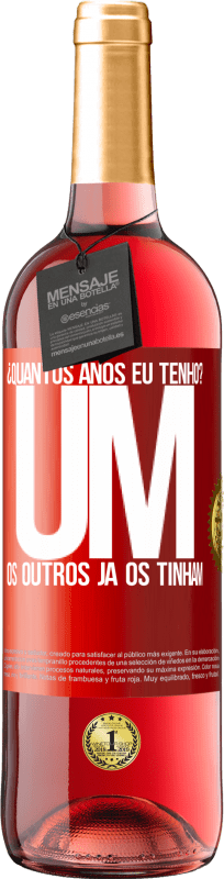 29,95 € Envio grátis | Vinho rosé Edição ROSÉ ¿Quantos anos eu tenho? UM. Os outros já os tinham Etiqueta Vermelha. Etiqueta personalizável Vinho jovem Colheita 2025 Tempranillo