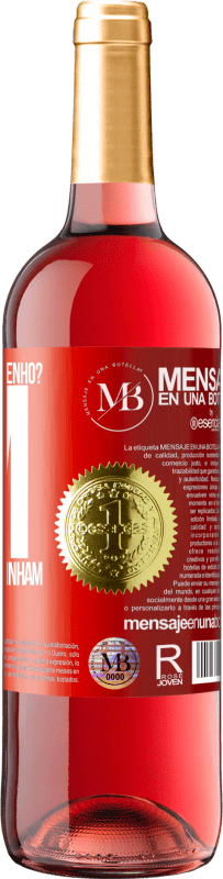 «¿Quantos anos eu tenho? UM. Os outros já os tinham» Edição ROSÉ