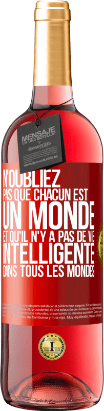 29,95 € | Vin rosé Édition ROSÉ N'oubliez pas que chacun est un monde et qu'il n'y a pas de vie intelligente dans tous les mondes Étiquette Rouge. Étiquette personnalisable Vin jeune Récolte 2024 Tempranillo