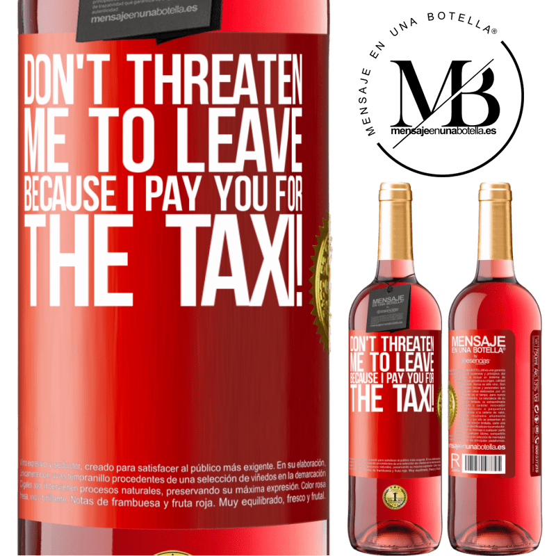 29,95 € Free Shipping | Rosé Wine ROSÉ Edition Don't threaten me to leave because I pay you for the taxi! Red Label. Customizable label Young wine Harvest 2022 Tempranillo