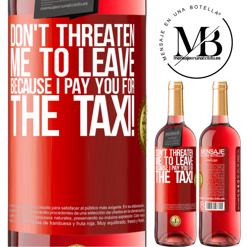 29,95 € Free Shipping | Rosé Wine ROSÉ Edition Don't threaten me to leave because I pay you for the taxi! Red Label. Customizable label Young wine Harvest 2024 Tempranillo