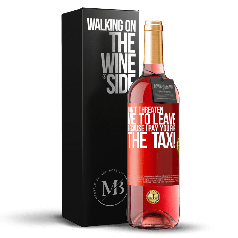 29,95 € Free Shipping | Rosé Wine ROSÉ Edition Don't threaten me to leave because I pay you for the taxi! Red Label. Customizable label Young wine Harvest 2024 Tempranillo