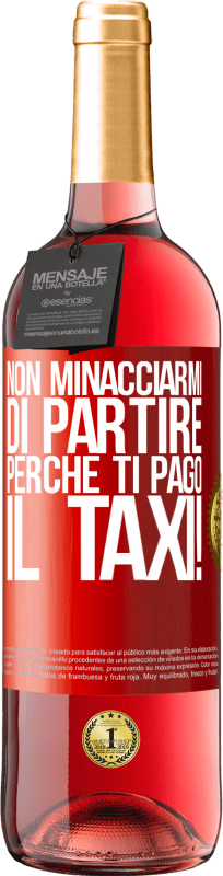 29,95 € | Vino rosato Edizione ROSÉ Non minacciarmi di partire perché ti pago il taxi! Etichetta Rossa. Etichetta personalizzabile Vino giovane Raccogliere 2023 Tempranillo