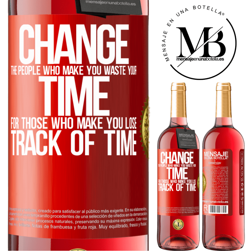 24,95 € Free Shipping | Rosé Wine ROSÉ Edition Change the people who make you waste your time for those who make you lose track of time Red Label. Customizable label Young wine Harvest 2021 Tempranillo