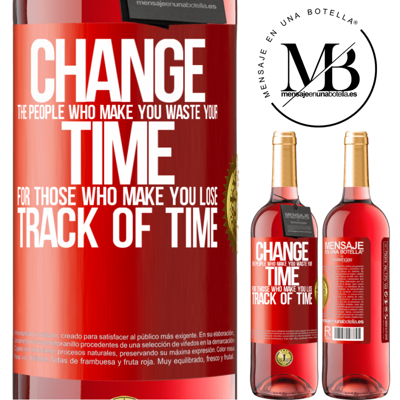 29,95 € Free Shipping | Rosé Wine ROSÉ Edition Change the people who make you waste your time for those who make you lose track of time Red Label. Customizable label Young wine Harvest 2024 Tempranillo