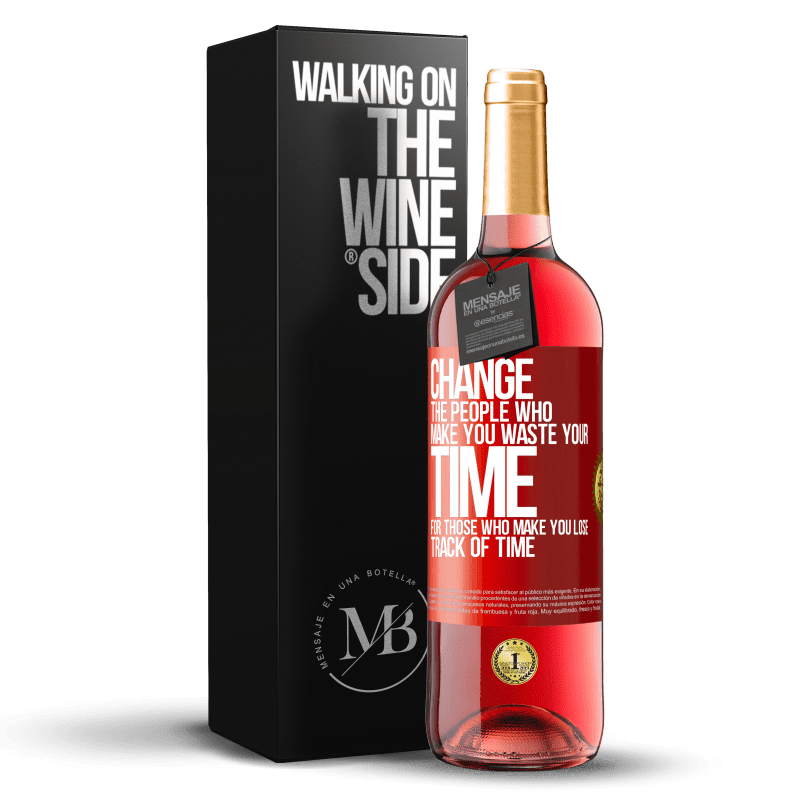 29,95 € Free Shipping | Rosé Wine ROSÉ Edition Change the people who make you waste your time for those who make you lose track of time Red Label. Customizable label Young wine Harvest 2023 Tempranillo