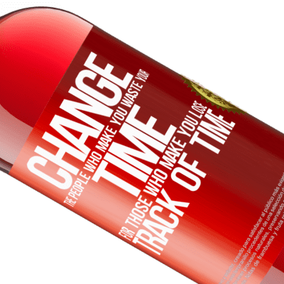 Unique & Personal Expressions. «Change the people who make you waste your time for those who make you lose track of time» ROSÉ Edition