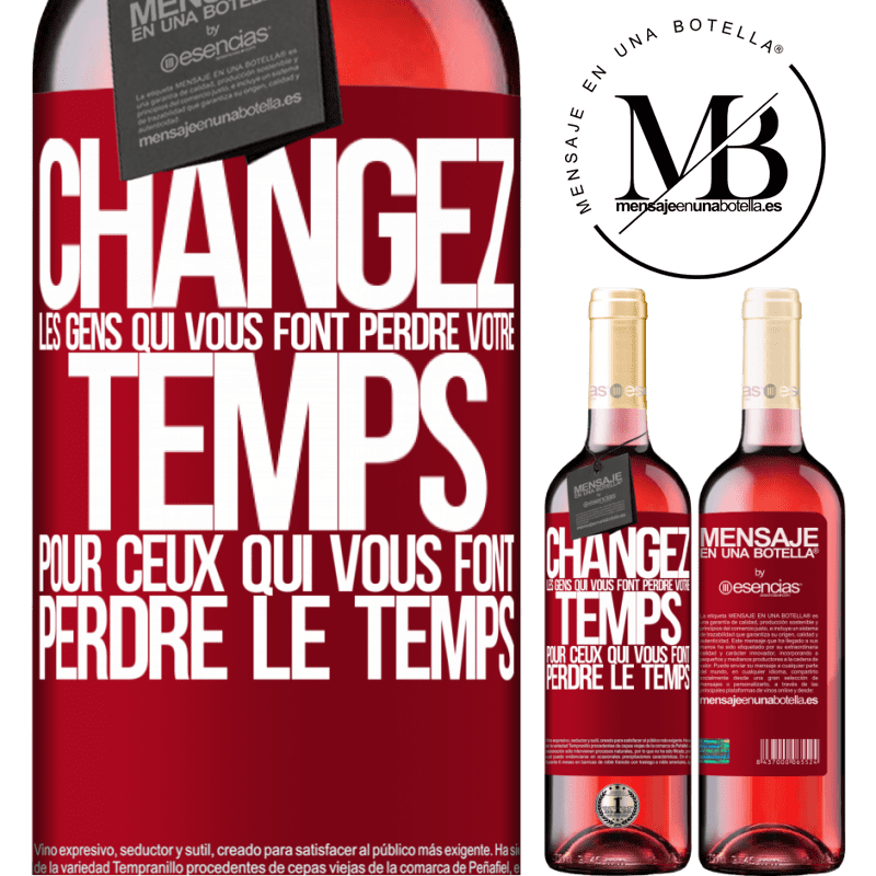 «Changez les gens qui vous font perdre votre temps pour ceux qui vous font perdre la notion du temps» Édition ROSÉ