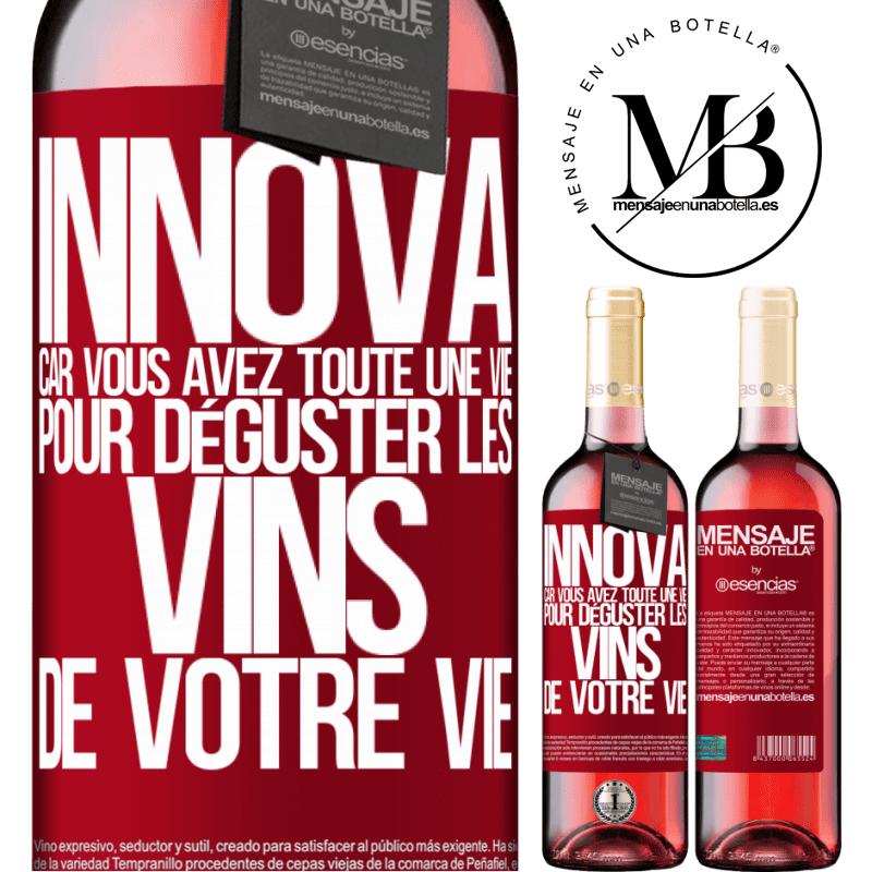 «Innove, tu as toute la vie pour goûter les vins de toute une vie» Édition ROSÉ