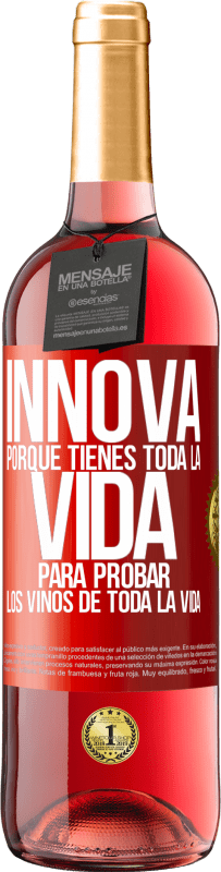 29,95 € Envío gratis | Vino Rosado Edición ROSÉ Innova, porque tienes toda la vida para probar los vinos de toda la vida Etiqueta Roja. Etiqueta personalizable Vino joven Cosecha 2025 Tempranillo