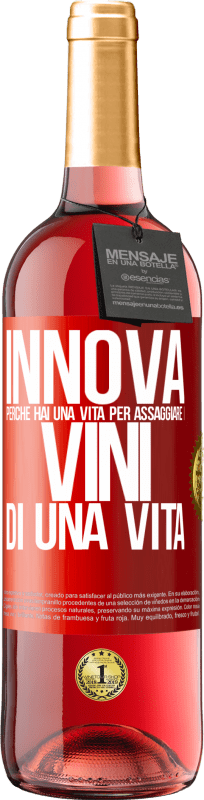 «Innova, perché hai una vita per assaggiare i vini di una vita» Edizione ROSÉ