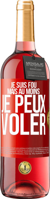 29,95 € | Vin rosé Édition ROSÉ Je suis fou, mais au moins je peux voler Étiquette Rouge. Étiquette personnalisable Vin jeune Récolte 2024 Tempranillo