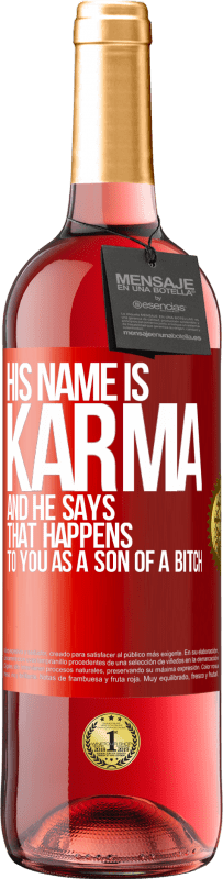 29,95 € Free Shipping | Rosé Wine ROSÉ Edition His name is Karma, and he says That happens to you as a son of a bitch Red Label. Customizable label Young wine Harvest 2025 Tempranillo
