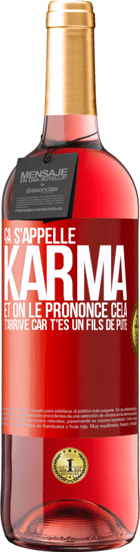 29,95 € | Vin rosé Édition ROSÉ Ça s'appelle Karma et on le prononce Cela t'arrive car t'es un fils de pute Étiquette Rouge. Étiquette personnalisable Vin jeune Récolte 2025 Tempranillo