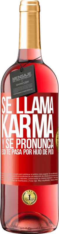 29,95 € | Vino Rosado Edición ROSÉ Se llama Karma, y se pronuncia Eso te pasa por hijo de puta Etiqueta Roja. Etiqueta personalizable Vino joven Cosecha 2023 Tempranillo