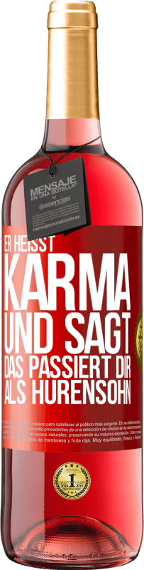 29,95 € | Roséwein ROSÉ Ausgabe Er heißt Karma und sagt: Das passiert dir als Hurensohn. Rote Markierung. Anpassbares Etikett Junger Wein Ernte 2024 Tempranillo