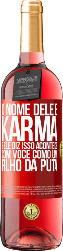 29,95 € | Vinho rosé Edição ROSÉ O nome dele é Karma, e ele diz Isso acontece com você como um filho da puta Etiqueta Vermelha. Etiqueta personalizável Vinho jovem Colheita 2024 Tempranillo