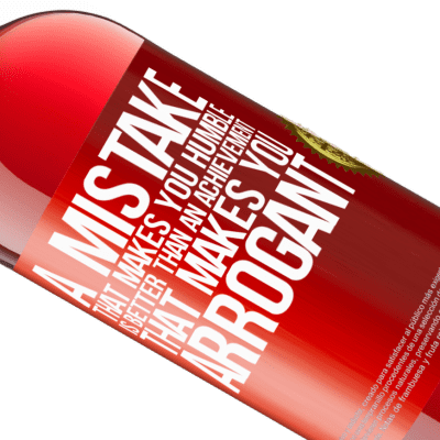 Unique & Personal Expressions. «A mistake that makes you humble is better than an achievement that makes you arrogant» ROSÉ Edition