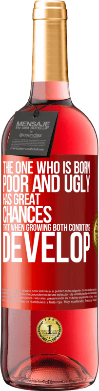 «Тот, кто родился бедным и уродливым, имеет большие шансы, что при росте ... оба условия развиваются» Издание ROSÉ
