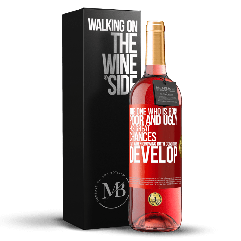 29,95 € Free Shipping | Rosé Wine ROSÉ Edition The one who is born poor and ugly, has great chances that when growing ... both conditions develop Red Label. Customizable label Young wine Harvest 2023 Tempranillo