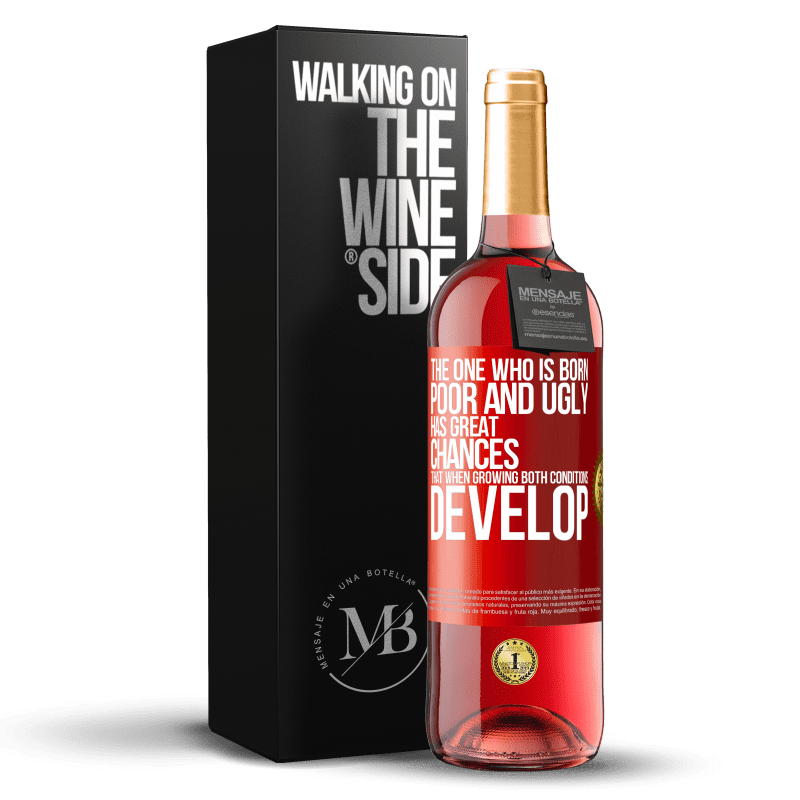 29,95 € Free Shipping | Rosé Wine ROSÉ Edition The one who is born poor and ugly, has great chances that when growing ... both conditions develop Red Label. Customizable label Young wine Harvest 2024 Tempranillo