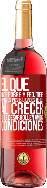 29,95 € | Vino Rosado Edición ROSÉ El que nace pobre y feo, tiene grandes posibilidades de que al crecer...se le desarrollen ambas condiciones Etiqueta Roja. Etiqueta personalizable Vino joven Cosecha 2024 Tempranillo