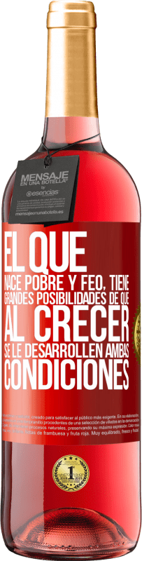 29,95 € Envío gratis | Vino Rosado Edición ROSÉ El que nace pobre y feo, tiene grandes posibilidades de que al crecer...se le desarrollen ambas condiciones Etiqueta Roja. Etiqueta personalizable Vino joven Cosecha 2025 Tempranillo