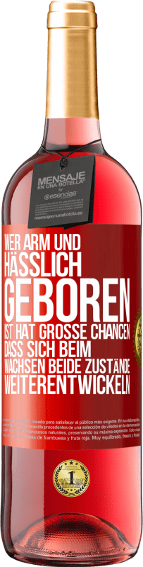 29,95 € Kostenloser Versand | Roséwein ROSÉ Ausgabe Wer arm und hässlich geboren ist, hat große Chancen, dass sich beim Wachsen beide Zustände weiterentwickeln Rote Markierung. Anpassbares Etikett Junger Wein Ernte 2025 Tempranillo