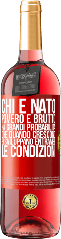 29,95 € | Vino rosato Edizione ROSÉ Chi è nato povero e brutto, ha grandi probabilità che quando crescono ... si sviluppano entrambe le condizioni Etichetta Rossa. Etichetta personalizzabile Vino giovane Raccogliere 2024 Tempranillo