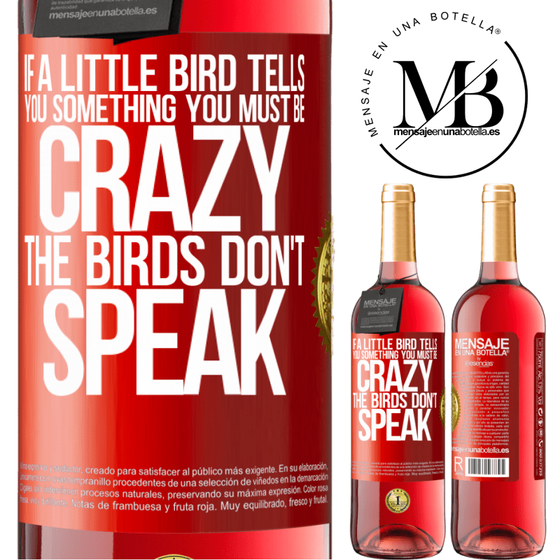 24,95 € Free Shipping | Rosé Wine ROSÉ Edition If a little bird tells you something ... you must be crazy, the birds don't speak Red Label. Customizable label Young wine Harvest 2021 Tempranillo
