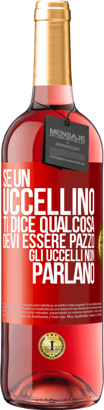 29,95 € Spedizione Gratuita | Vino rosato Edizione ROSÉ Se un uccellino ti dice qualcosa ... devi essere pazzo, gli uccelli non parlano Etichetta Rossa. Etichetta personalizzabile Vino giovane Raccogliere 2024 Tempranillo