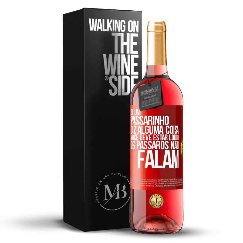 29,95 € Envio grátis | Vinho rosé Edição ROSÉ Se um passarinho diz alguma coisa ... você deve estar louco, os pássaros não falam Etiqueta Vermelha. Etiqueta personalizável Vinho jovem Colheita 2024 Tempranillo