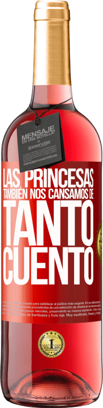 29,95 € | Vino Rosado Edición ROSÉ Las princesas también nos cansamos de tanto cuento Etiqueta Roja. Etiqueta personalizable Vino joven Cosecha 2024 Tempranillo