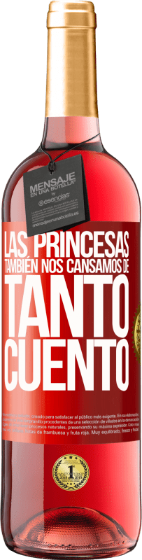 29,95 € Envío gratis | Vino Rosado Edición ROSÉ Las princesas también nos cansamos de tanto cuento Etiqueta Roja. Etiqueta personalizable Vino joven Cosecha 2025 Tempranillo