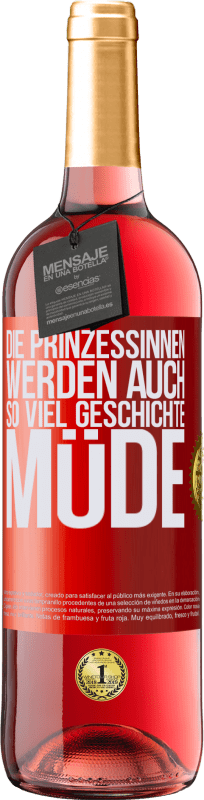 29,95 € | Roséwein ROSÉ Ausgabe Die Prinzessinnen werden auch so viel Geschichte müde Rote Markierung. Anpassbares Etikett Junger Wein Ernte 2024 Tempranillo