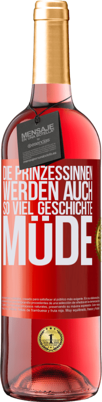 29,95 € Kostenloser Versand | Roséwein ROSÉ Ausgabe Die Prinzessinnen werden auch so viel Geschichte müde Rote Markierung. Anpassbares Etikett Junger Wein Ernte 2025 Tempranillo
