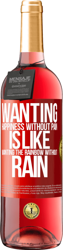 «Wanting happiness without pain is like wanting the rainbow without rain» ROSÉ Edition