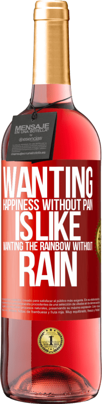 29,95 € | Rosé Wine ROSÉ Edition Wanting happiness without pain is like wanting the rainbow without rain Red Label. Customizable label Young wine Harvest 2024 Tempranillo