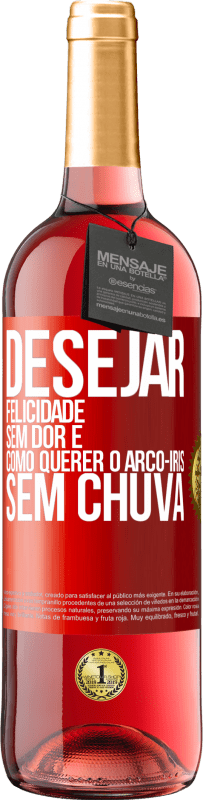 29,95 € | Vinho rosé Edição ROSÉ Desejar felicidade sem dor é como querer o arco-íris sem chuva Etiqueta Vermelha. Etiqueta personalizável Vinho jovem Colheita 2024 Tempranillo