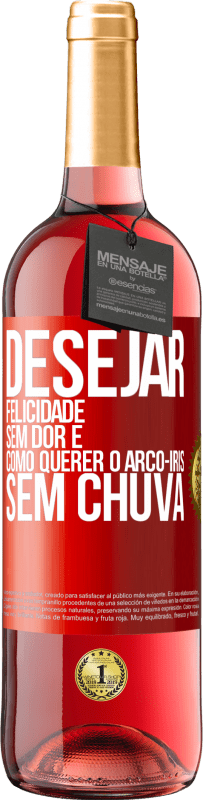 29,95 € | Vinho rosé Edição ROSÉ Desejar felicidade sem dor é como querer o arco-íris sem chuva Etiqueta Vermelha. Etiqueta personalizável Vinho jovem Colheita 2025 Tempranillo