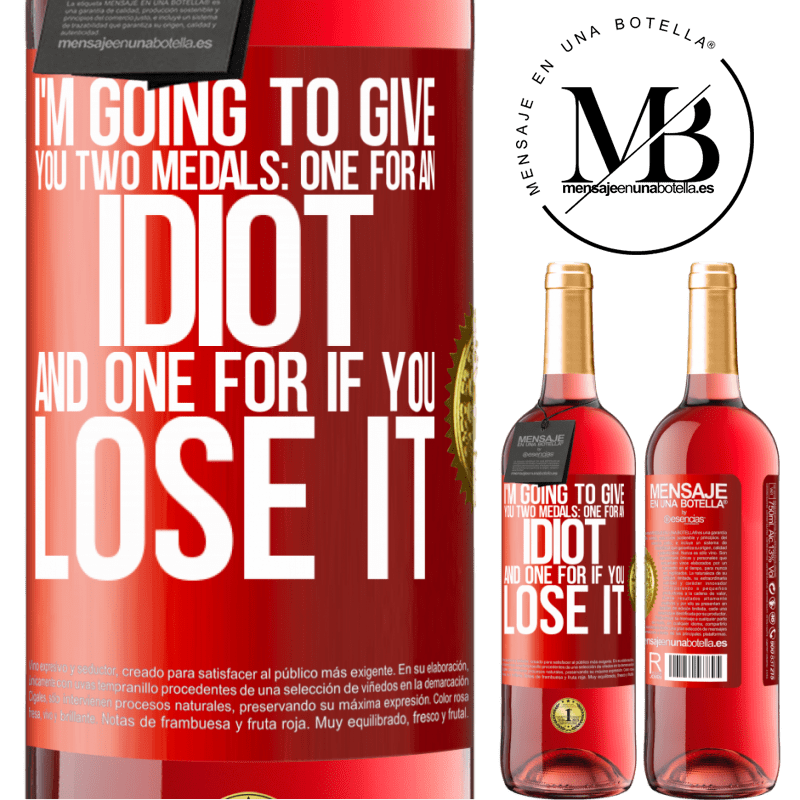 29,95 € Free Shipping | Rosé Wine ROSÉ Edition I'm going to give you two medals: One for an idiot and one for if you lose it Red Label. Customizable label Young wine Harvest 2021 Tempranillo