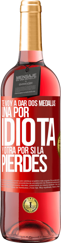 29,95 € | Vino Rosado Edición ROSÉ Te voy a dar dos medallas: Una por idiota y otra por si la pierdes Etiqueta Roja. Etiqueta personalizable Vino joven Cosecha 2024 Tempranillo