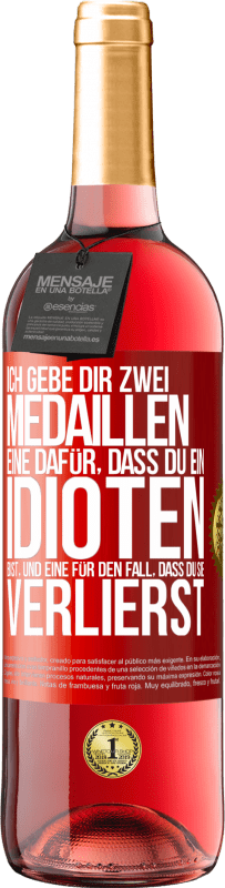 29,95 € | Roséwein ROSÉ Ausgabe Ich gebe dir zwei Medaillen: eine dafür, dass du ein Idioten bist, und eine für den Fall, dass du sie verlierst Rote Markierung. Anpassbares Etikett Junger Wein Ernte 2024 Tempranillo